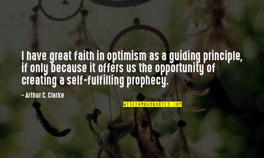 It's The Principle Quotes By Arthur C. Clarke: I have great faith in optimism as a