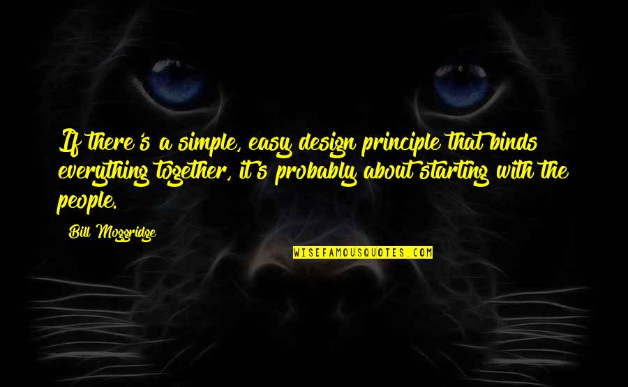 It's The Principle Quotes By Bill Moggridge: If there's a simple, easy design principle that