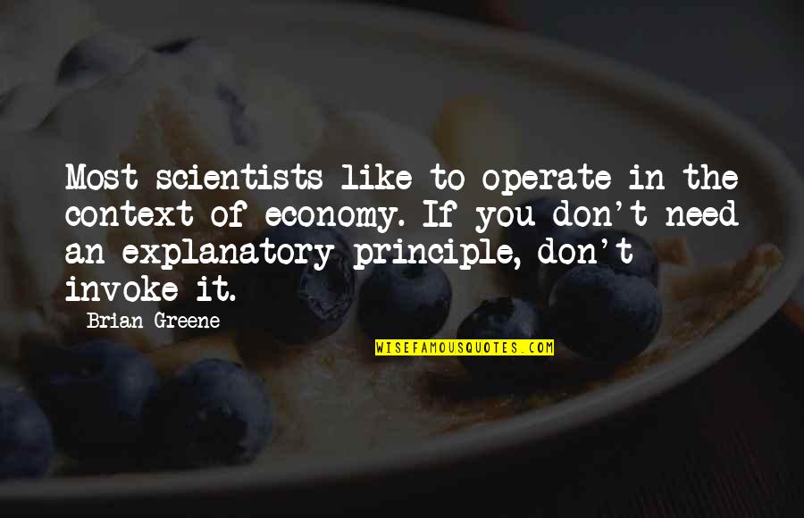 It's The Principle Quotes By Brian Greene: Most scientists like to operate in the context