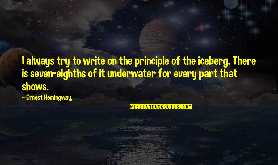 It's The Principle Quotes By Ernest Hemingway,: I always try to write on the principle