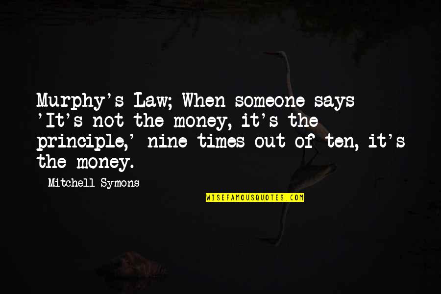It's The Principle Quotes By Mitchell Symons: Murphy's Law; When someone says 'It's not the