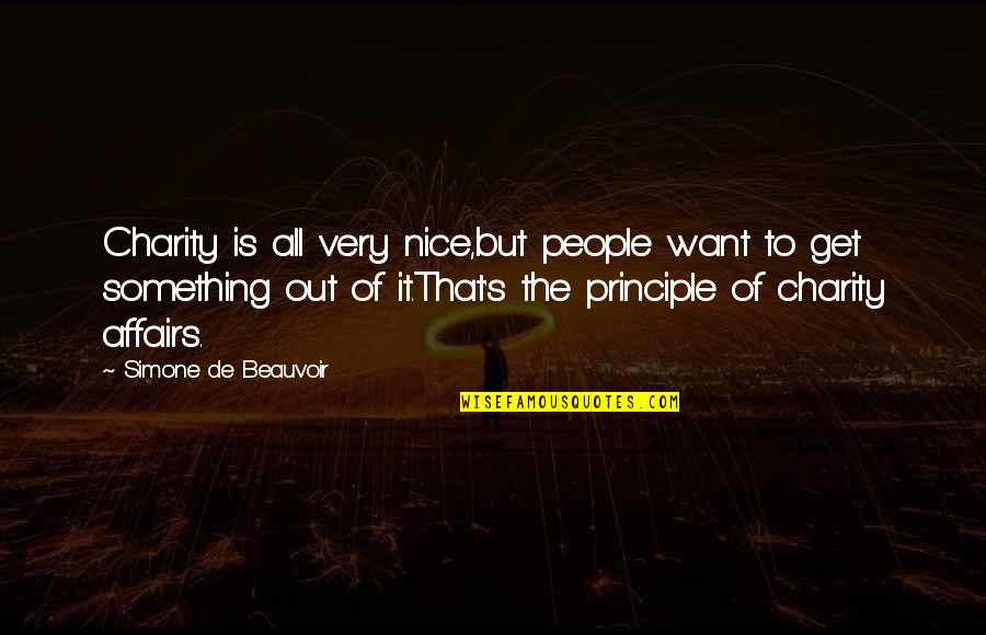 It's The Principle Quotes By Simone De Beauvoir: Charity is all very nice,but people want to
