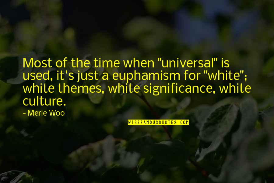 It's The Time Quotes By Merle Woo: Most of the time when "universal" is used,