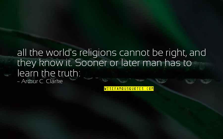 It's The Truth Quotes By Arthur C. Clarke: all the world's religions cannot be right, and
