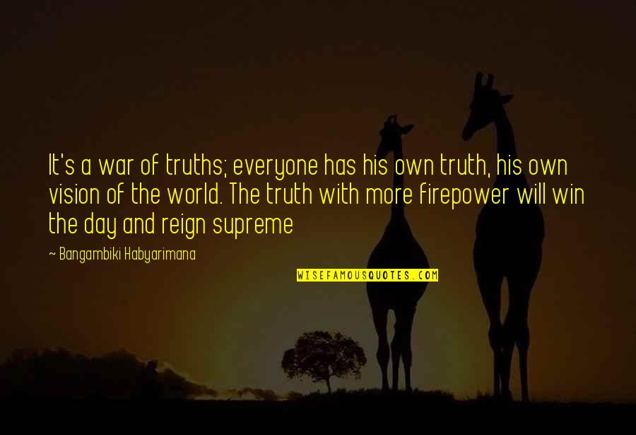 It's The Truth Quotes By Bangambiki Habyarimana: It's a war of truths; everyone has his
