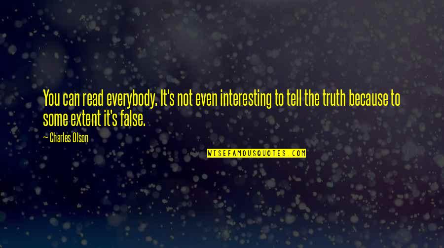 It's The Truth Quotes By Charles Olson: You can read everybody. It's not even interesting