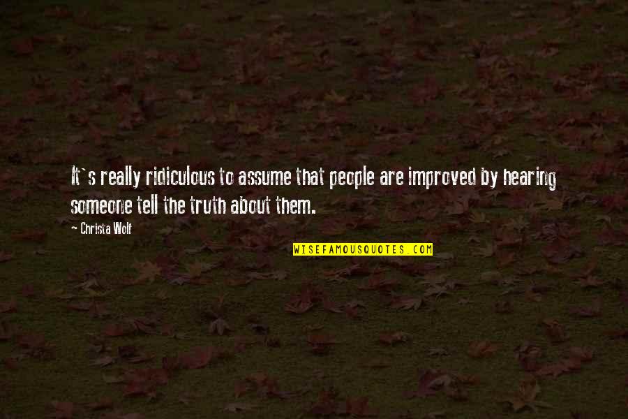 It's The Truth Quotes By Christa Wolf: It's really ridiculous to assume that people are