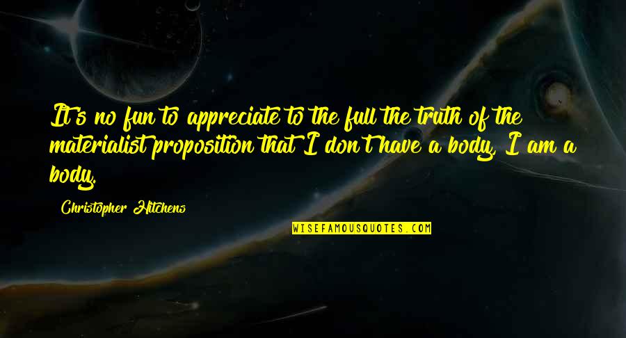 It's The Truth Quotes By Christopher Hitchens: It's no fun to appreciate to the full
