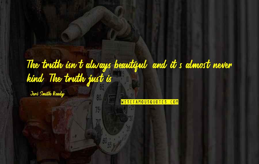 It's The Truth Quotes By Jeri Smith-Ready: The truth isn't always beautiful, and it's almost