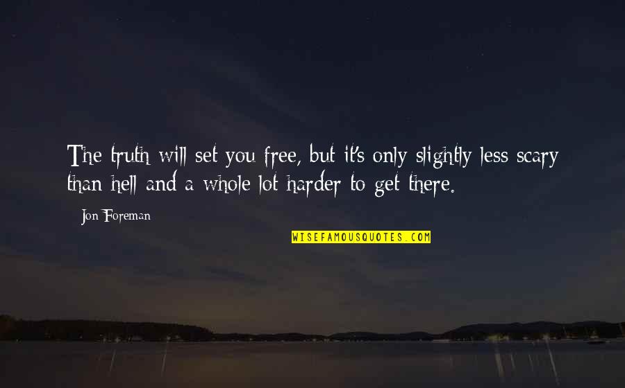 It's The Truth Quotes By Jon Foreman: The truth will set you free, but it's