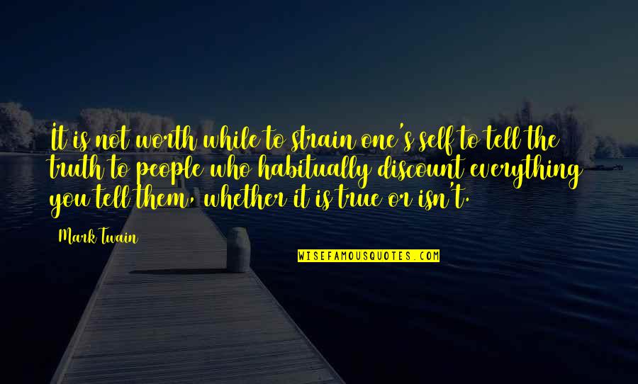It's The Truth Quotes By Mark Twain: It is not worth while to strain one's