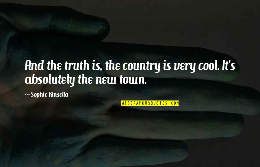 It's The Truth Quotes By Sophie Kinsella: And the truth is, the country is very