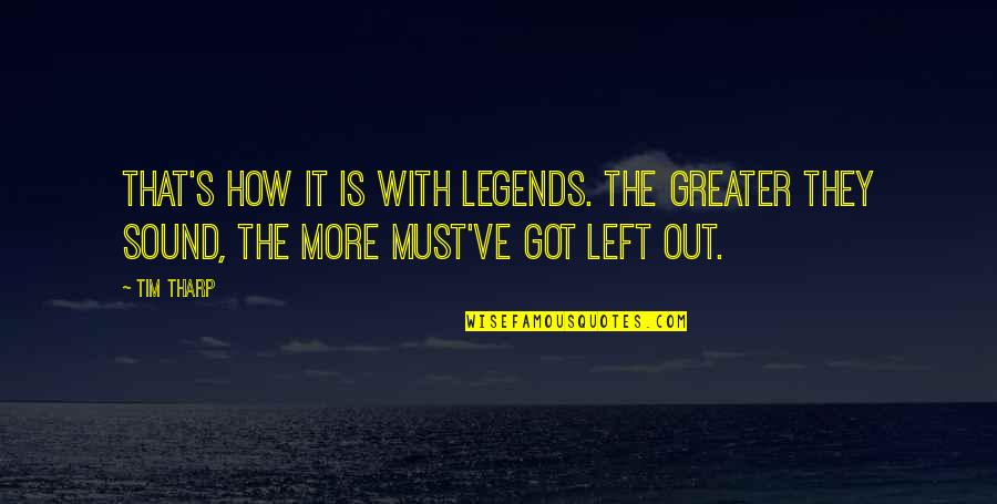 It's The Truth Quotes By Tim Tharp: That's how it is with legends. The greater