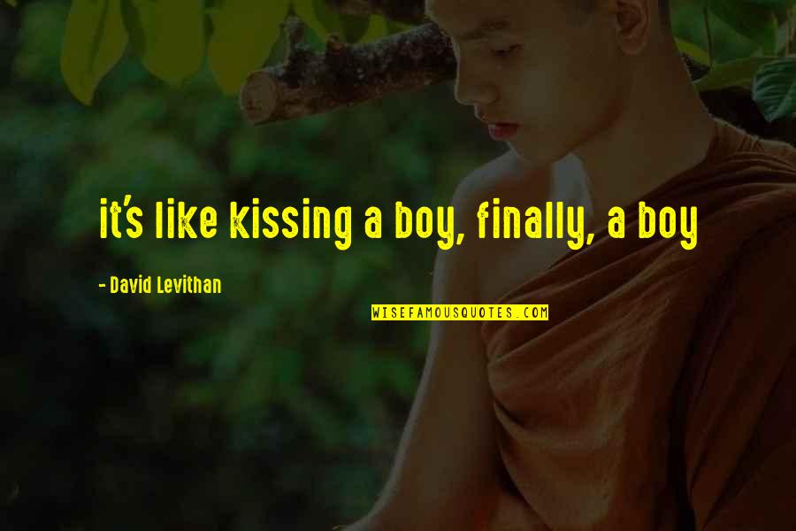 It's The Weekend Baby Quotes By David Levithan: it's like kissing a boy, finally, a boy