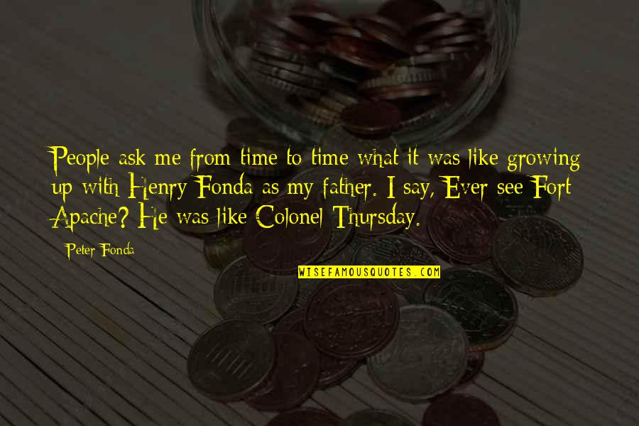 Its Thursday Quotes By Peter Fonda: People ask me from time to time what