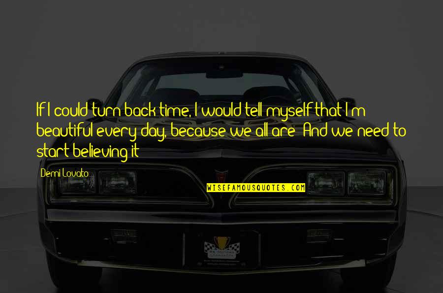 Its Time For Myself Quotes By Demi Lovato: If I could turn back time, I would