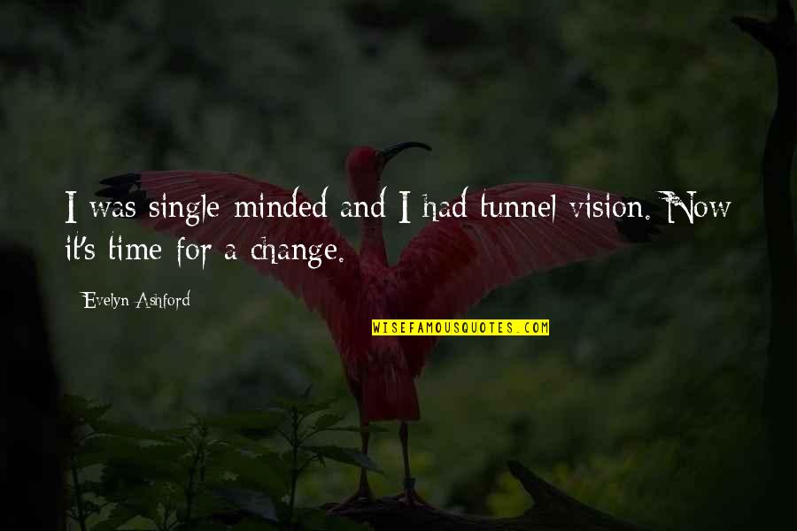 It's Time Now Quotes By Evelyn Ashford: I was single-minded and I had tunnel vision.