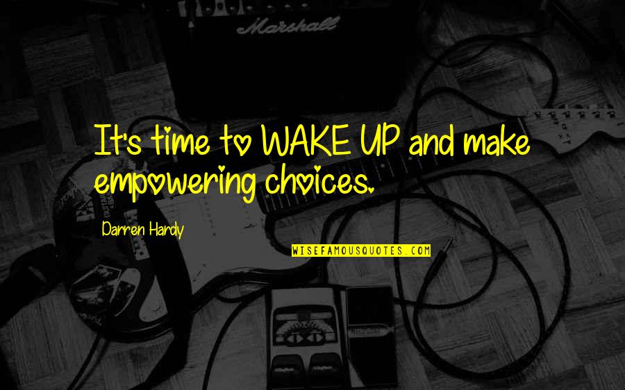 It's Time Quotes By Darren Hardy: It's time to WAKE UP and make empowering