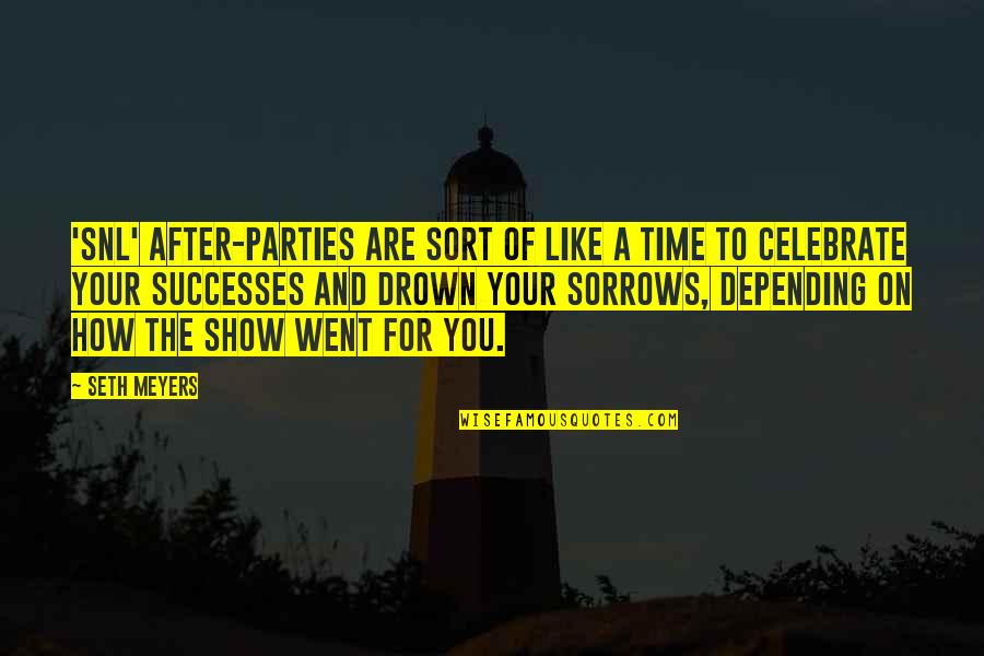 Its Time To Celebrate Quotes By Seth Meyers: 'SNL' after-parties are sort of like a time Its Time To Celebrate Quotes By Seth Meyers: 'SNL' after-parties are sort of like a time