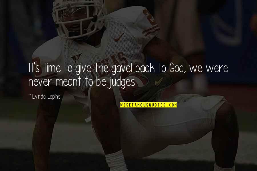 Its Time To Give Back Quotes By Evinda Lepins: It's time to give the gavel back to