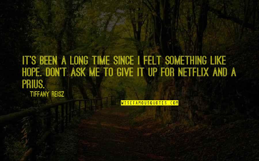 It's Time To Give Up Quotes By Tiffany Reisz: It's been a long time since I felt