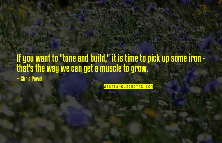 It's Time To Grow Up Quotes By Chris Powell: If you want to "tone and build," it