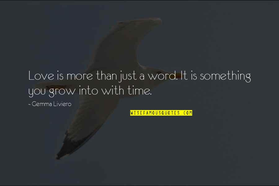 It's Time To Grow Up Quotes By Gemma Liviero: Love is more than just a word. It