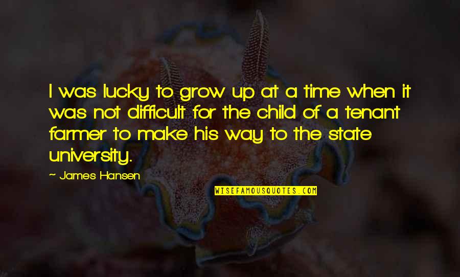 It's Time To Grow Up Quotes By James Hansen: I was lucky to grow up at a