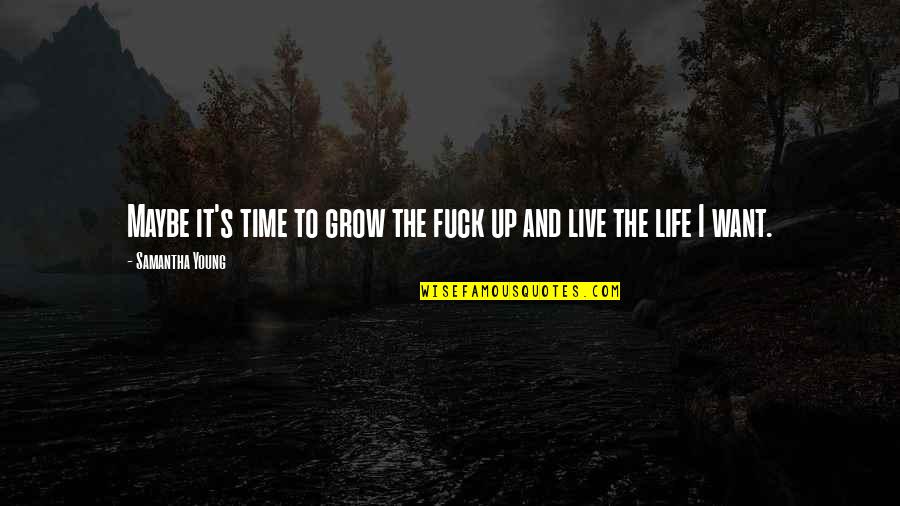 It's Time To Grow Up Quotes By Samantha Young: Maybe it's time to grow the fuck up