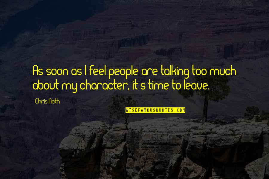 It's Time To Leave Quotes By Chris Noth: As soon as I feel people are talking