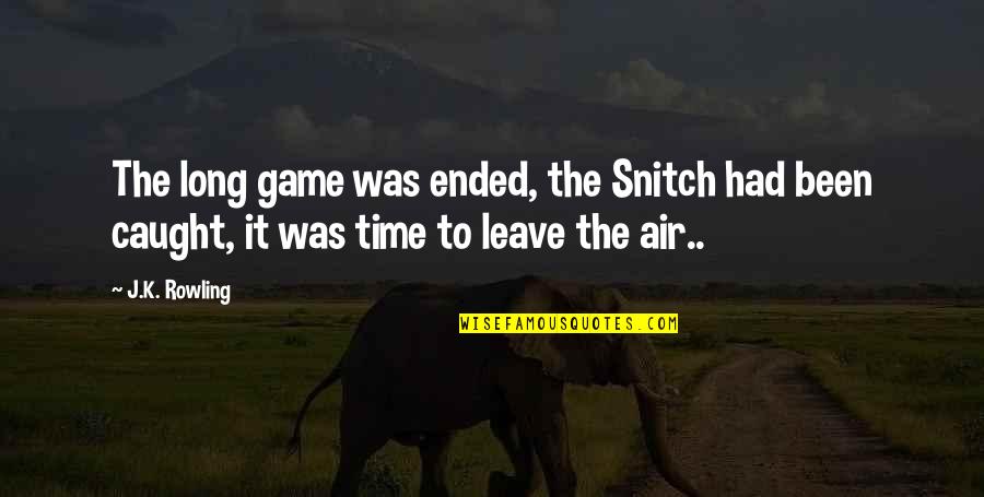 It's Time To Leave Quotes By J.K. Rowling: The long game was ended, the Snitch had