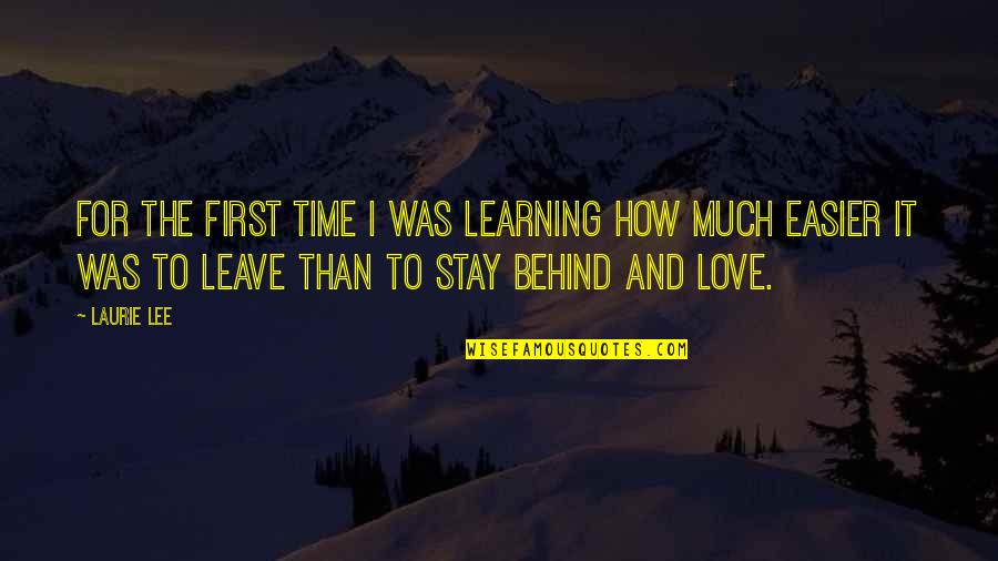It's Time To Leave Quotes By Laurie Lee: For the first time I was learning how
