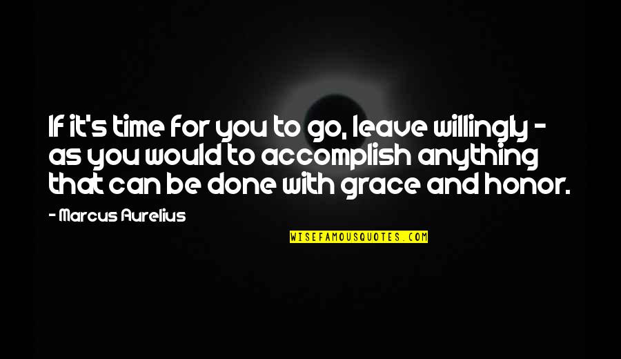 It's Time To Leave Quotes By Marcus Aurelius: If it's time for you to go, leave