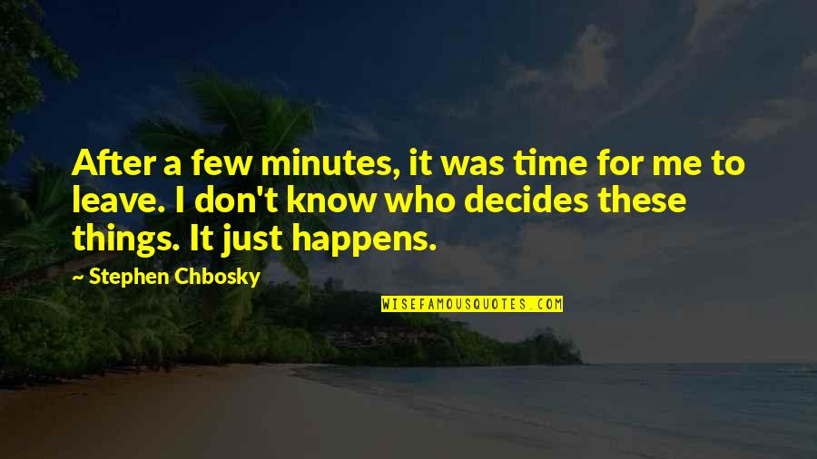 It's Time To Leave Quotes By Stephen Chbosky: After a few minutes, it was time for