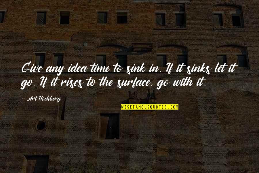 It's Time To Let Go Quotes By Art Hochberg: Give any idea time to sink in. If