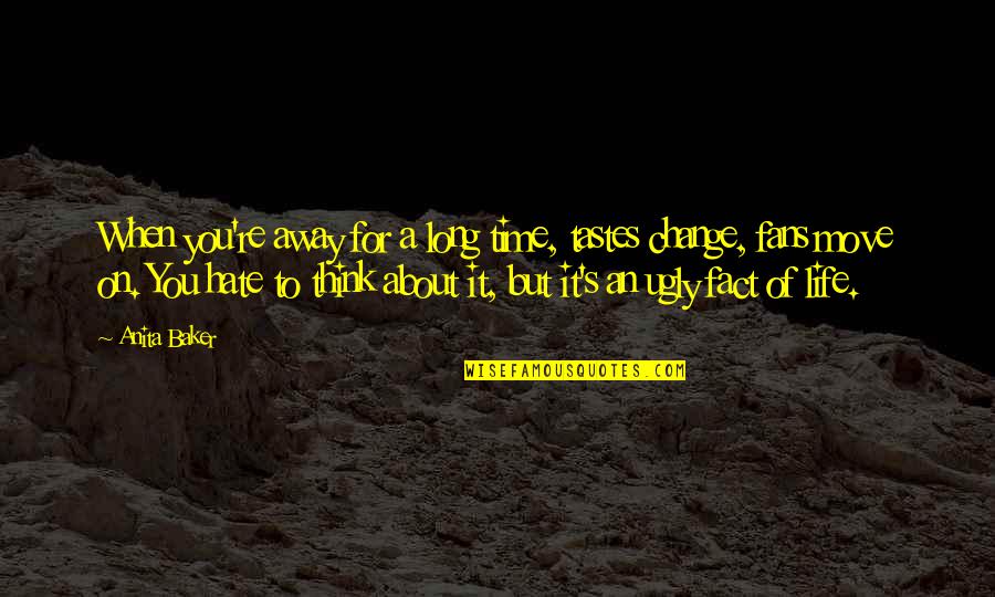 It's Time To Move On Quotes By Anita Baker: When you're away for a long time, tastes