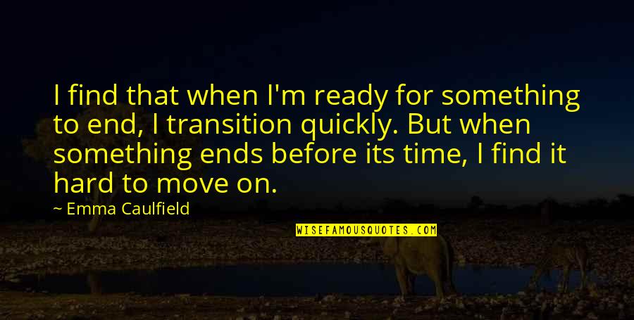 It's Time To Move On Quotes By Emma Caulfield: I find that when I'm ready for something