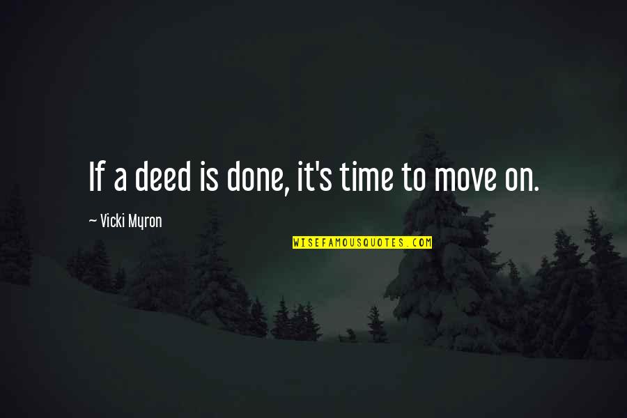 It's Time To Move On Quotes By Vicki Myron: If a deed is done, it's time to