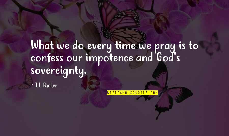 Its Time To Pray Quotes By J.I. Packer: What we do every time we pray is