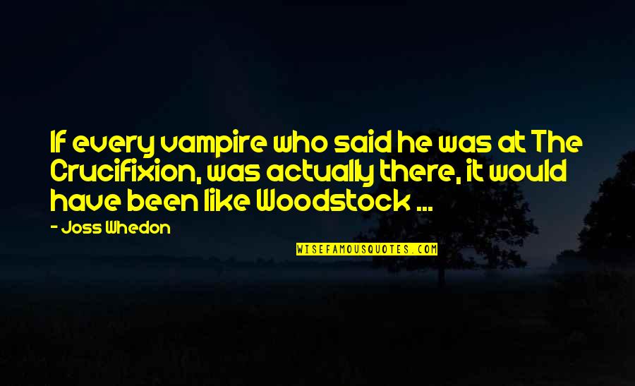 It's Time To Sleep My Love Quotes By Joss Whedon: If every vampire who said he was at It's Time To Sleep My Love Quotes By Joss Whedon: If every vampire who said he was at