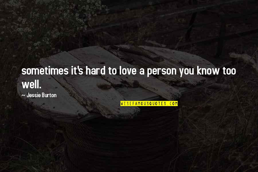 It's Too Hard Quotes By Jessie Burton: sometimes it's hard to love a person you