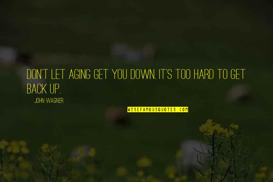 It's Too Hard Quotes By John Wagner: Don't let aging get you down. It's too