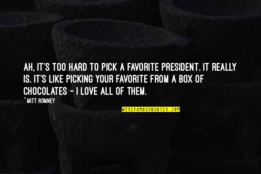It's Too Hard Quotes By Mitt Romney: Ah, it's too hard to pick a favorite