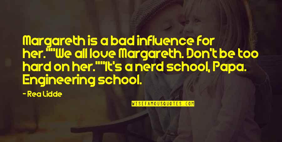 It's Too Hard Quotes By Rea Lidde: Margareth is a bad influence for her.""We all