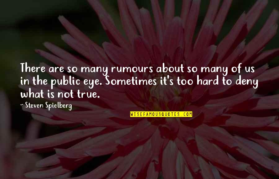 It's Too Hard Quotes By Steven Spielberg: There are so many rumours about so many