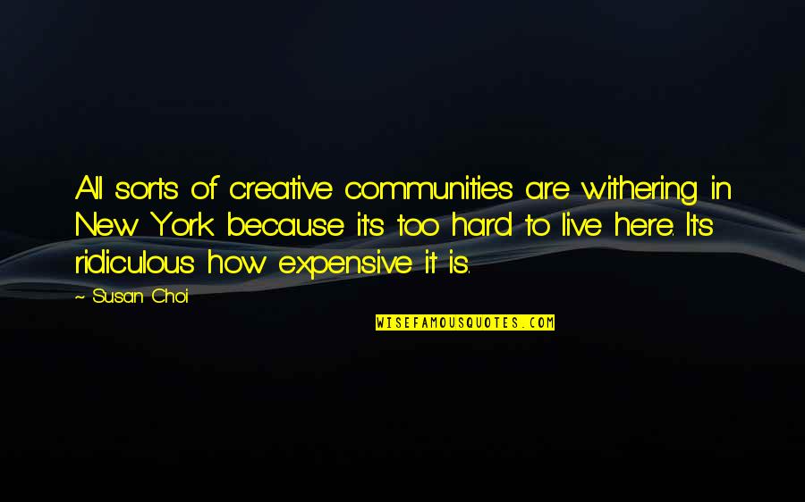 It's Too Hard Quotes By Susan Choi: All sorts of creative communities are withering in