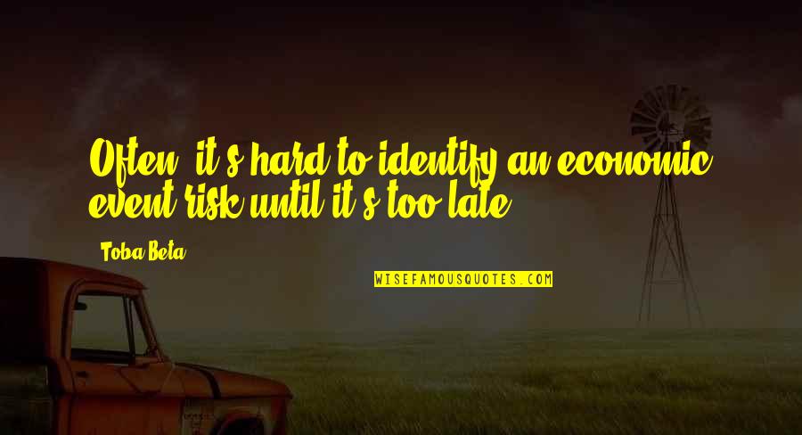 It's Too Hard Quotes By Toba Beta: Often, it's hard to identify an economic event