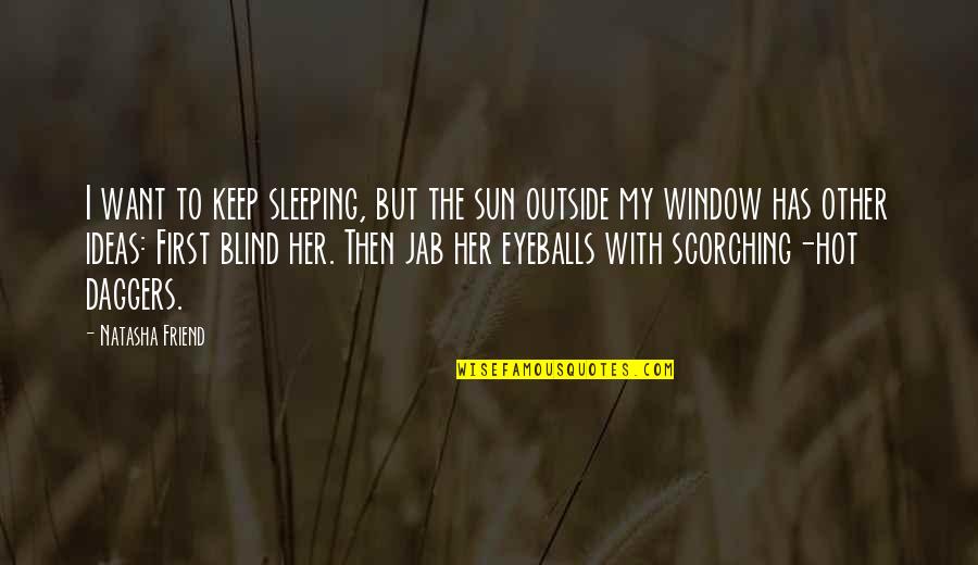 It's Too Hot Outside Quotes By Natasha Friend: I want to keep sleeping, but the sun It's Too Hot Outside Quotes By Natasha Friend: I want to keep sleeping, but the sun