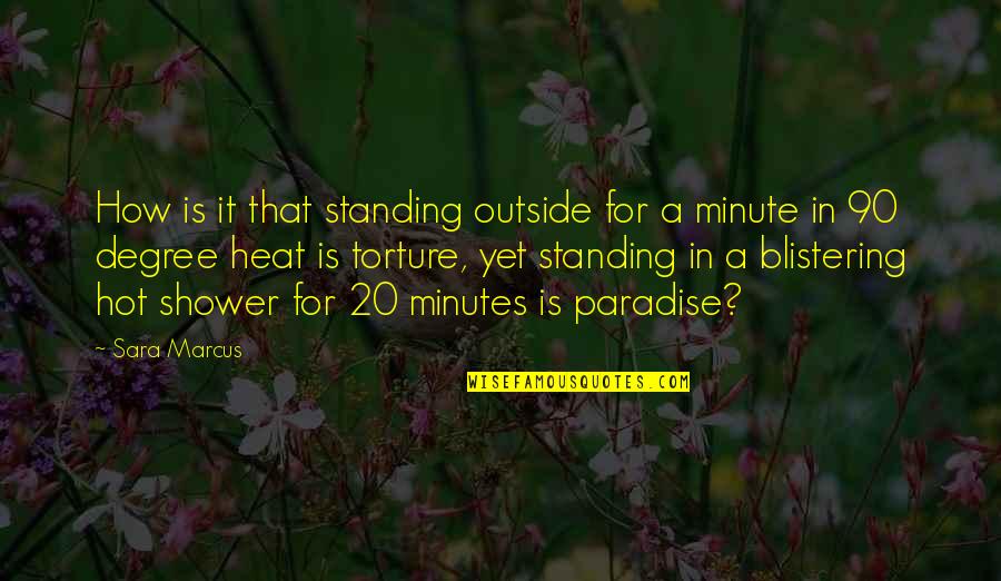 It's Too Hot Outside Quotes By Sara Marcus: How is it that standing outside for a It's Too Hot Outside Quotes By Sara Marcus: How is it that standing outside for a
