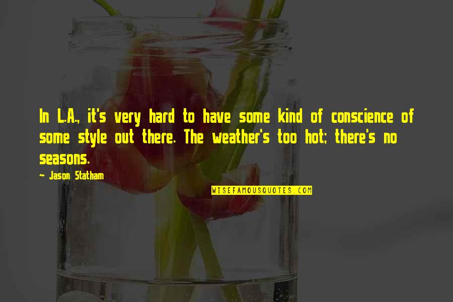It's Too Hot Quotes By Jason Statham: In L.A., it's very hard to have some